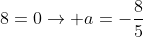 5a+8=0ightarrow a=-frac{8}{5}