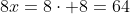 8x=8cdot 8=64