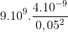 9.10^9.\frac{4.10^{-9}}{0,05^2}