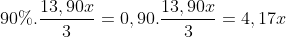 90%.frac{13,90x}{3}=0,90.frac{13,90x}{3}=4,17x