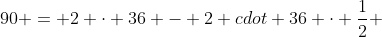 90 = 2 cdot 36 - 2 cdot 36 cdot frac{1}{2} + x cdot frac{sqrt{3}}{2}