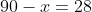 90-x=28