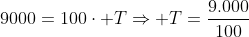 9000=100cdot TRightarrow T=frac{9.000}{100}