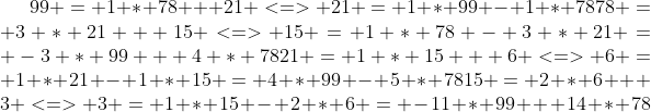 Formel: 99 = 1 * 78 + 21 <=> 21 = 1 * 99 - 1 * 78
78 = 3 * 21 + 15 <=> 15 = 1 * 78 - 3 * 21 = -3 * 99 + 4 * 78
21 = 1 * 15 + 6 <=> 6 = 1 * 21 - 1 * 15 = 4 * 99 - 5 * 78
15 = 2 * 6 + 3 <=> 3 = 1 * 15 - 2 * 6 = -11 * 99 + 14 * 78
