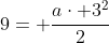 9= frac{acdot 3^{2}}{2}