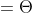 \alpha =\Theta
