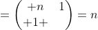 =egin{pmatrix} n+1\ 1 end{pmatrix}=n+1