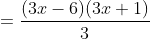 =\frac{(3x-6)(3x+1)}{3}