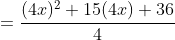 =\frac{(4x)^{2}+15(4x)+36}{4}