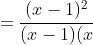 =frac{(x-1)^2}{(x-1)(x+1)}