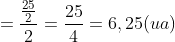 =frac{frac{25}{2}}{2}=frac{25}{4}=6,25(ua)