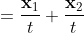\mathbf{v}_{1}+\mathbf{v}_{2} =\frac{\mathbf{x}_{1}}{t}+\frac{\mathbf{x}_{2}}{t} =\frac{\mathbf{x}_{1}+\mathbf{x}_{2}}{t} = \mathbf{v}_{3}