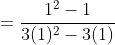 =\frac{1^{2}-1}{3(1)^{2}-3(1)}