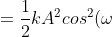 =\frac{1}{2}kA^{2}cos^{2}(\omega t+\varphi )