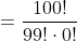 =frac{100!}{99!cdot0!}+frac{100!}{98!cdot1!}+frac{100!}{97!cdot2!}+...frac{100!}{0!cdot99!}