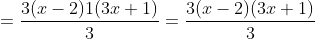 =\frac{3(x-2)1(3x+1)}{3}=\frac{3(x-2)(3x+1)}{3}