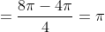 =frac{8pi-4pi}{4}=pi