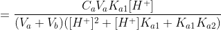 [HA^-] =\frac{C_aV_aK_{a1}[H^+]}{(V_a+V_b)([H^+]^2+[H^+]K_{a1}+K_{a1}K_{a2})}\; \; \; \; \; \; \; \; (18)