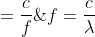 \lambda =\frac{c}{f}\; \; \; eller\; \; \; f=\frac{c}{\lambda}\; \; \; eller\; \; \; \lambda \cdot f=c