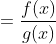 \dpi{100} \frac{f}{g}(x) =\frac{f(x)}{g(x)}