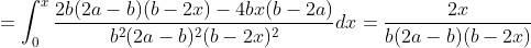 =\int_{0}^{x}\frac{2b(2a-b)(b-2x)-4bx(b-2a)}{b^2(2a-b)^2(b-2x)^2}dx=\frac{2x}{b(2a-b)(b-2x)}