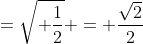 =sqrt{ frac{1}{2}} = frac{sqrt{2}}{2}