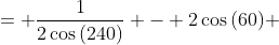 = frac{1}{2cos{(240)}} - 2cos{(60)} + (sqrt{3})^2 =
