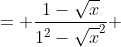 = frac{1-sqrt{x}}{1^2-sqrt{x}^2} + frac{1+sqrt{x}}{1^2-sqrt{x}^2} =