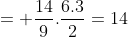 = frac{14}{9}.frac{6.3}{2}=14