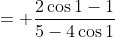 = frac{2cos1-1}{5-4cos1}