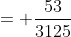 = frac{53}{3125}