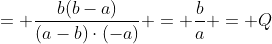 = frac{b(b-a)}{(a-b)cdot(-a)} = frac{b}{a} = Q