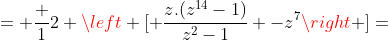 = frac {1}{2} left [ frac{z.(z^{14}-1)}{z^2-1} -z^7ight ]=