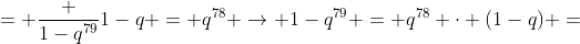 = frac {1-q^{79}}{1-q} = q^{78} 
ightarrow 1-q^{79} = q^{78} cdot (1-q) =