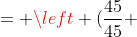 = left (frac{45}{45} +frac{15}{45} + frac{36}{45} 
ight ) + left ( frac{36}{30} + frac{70}{30} 
ight ) =