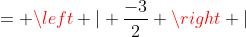 = left | frac{-3}{2} ight |