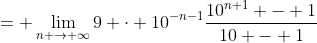 Formel: = \lim_{n \to \infty}{9 \cdot 10^{-n-1}\frac{10^{n+1} - 1}{10 - 1}