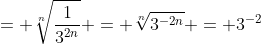 = sqrt[n]{frac{1}{3^{2n}}} = sqrt[n]{3^{-2n}} = 3^{-2}