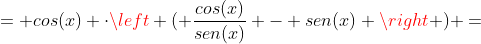 = cos(x) cdotleft ( frac{cos(x)}{sen(x)} - sen(x) ight ) =