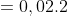 \rightarrow \Phi =0,02.2