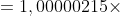 \large 0,000 000 100 000 215 =1,00000215\times 10^{-7}