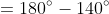 \begin{align*} \beta &=180^{\circ}-140^{\circ} \\ \beta &=40^{\circ} \end{align*}