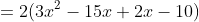 =2(3x^{2}-15x+2x-10)