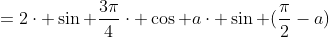 =2cdot sin frac{3pi}{4}cdot cos acdot sin (frac{pi}{2}-a)