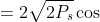 x(t) =2\sqrt{2P_{s}}\cos 2\pi f_{c}t