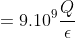 =9.10^{9}\frac{Q}{\epsilon r^{2}}