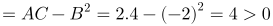 \fn_jvn \large {\color{Red} \Delta =AC-B^2=2.4-(-2)^2=4>0}