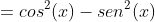 =cos^2(x)-sen^2(x)+sen^2(x)+sen^2(x)-1=