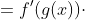F{}'(g(x)) =f{}'(g(x))\cdot g{}'(x)