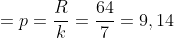 =p=\frac{R}{k}=\frac{64}{7}=9,14